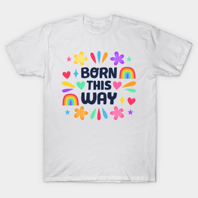 Born This Way T-Shirt by machmigo